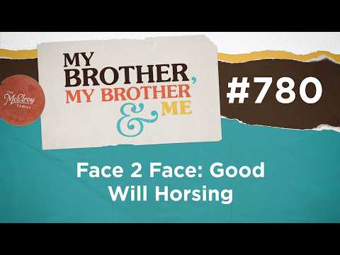 MBMBaM 780: Face 2 Face: Good Will Horsing
