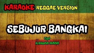 Download lagu SEBUJUR BANGKAI – H. RHOMA IRAMA (Karaoke Versi Reggae)