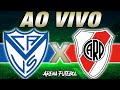 VÉLEZ SÁRSFIELD x RIVER PLATE AO VIVO Campeonato Argentino - Narração