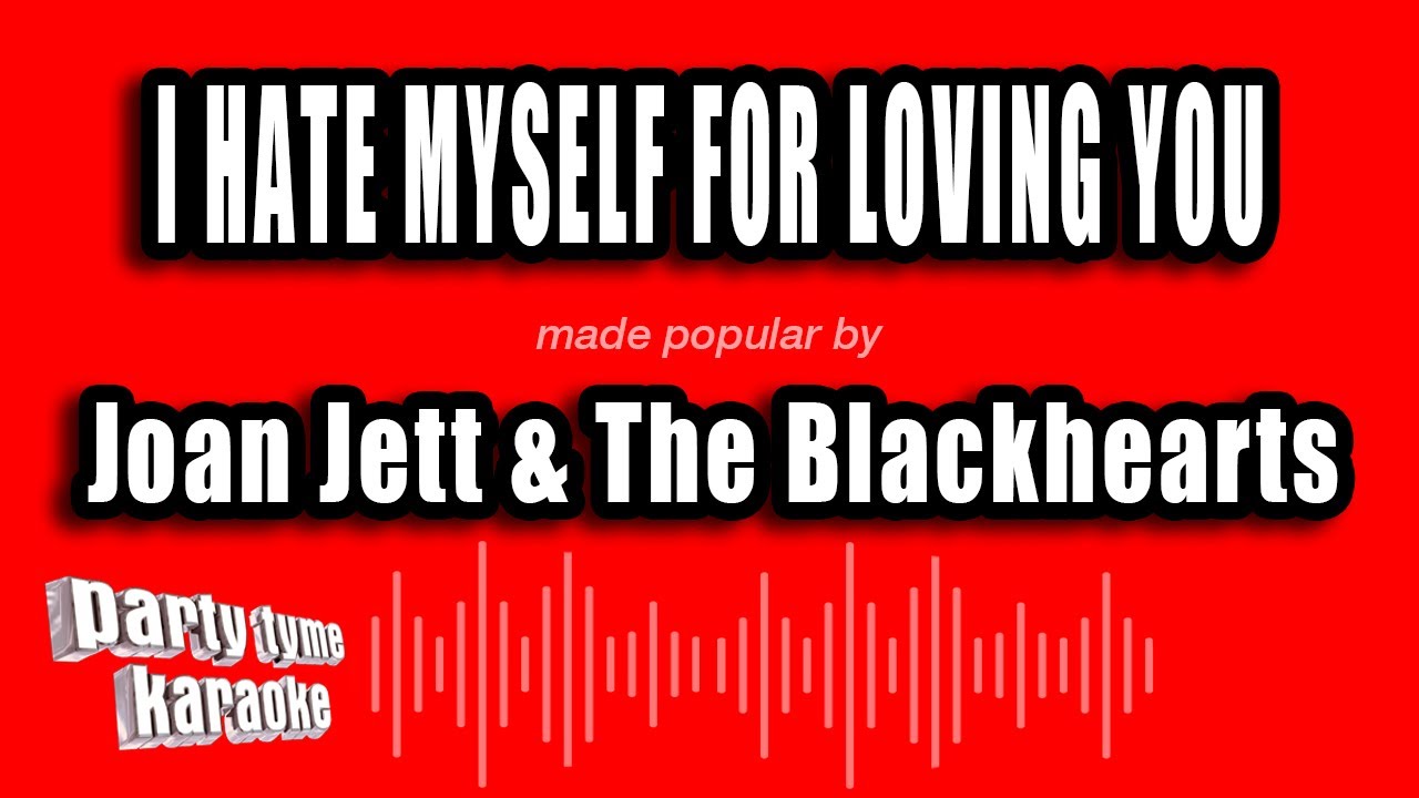 Joan Jett & The Blackhearts - I Hate Myself For Loving You