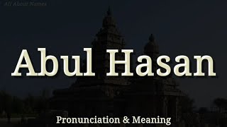 Abul Hasan: Pronunciation and Meaning 