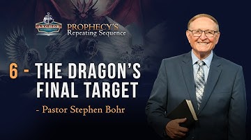 6. The Dragon’s Final Target  – Pr Stephen Bohr || Anchor: Prophecy’s Repeating Sequence