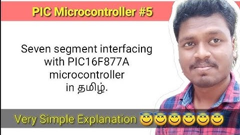 #5 Seven segment interfacing with PIC16F877A microcontroller in தமிழ்.