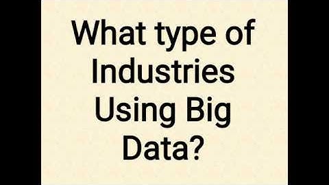 What type of Industries Using Big Data?