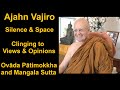 Ajahn vajiro silence  space clinging to views and opinions ovda ptimokkha  mangala sutta