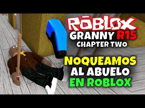 Noqueamos Al Abuelo En Roblox Granny R15 Capitulo 2 Chapter Two Youtube - el escape más difícil de granny roblox granny r15