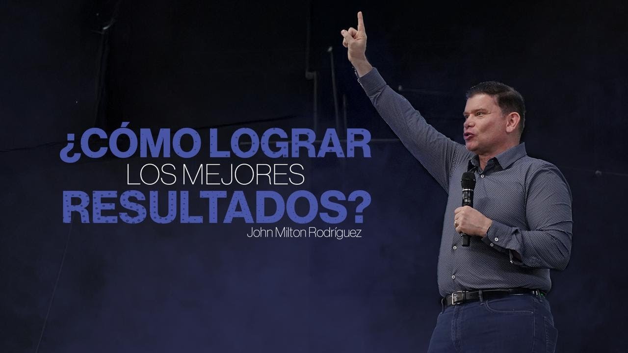 ¿Cómo lograr los mejores resultados? - John Milton Rodríguez - Misión Paz
