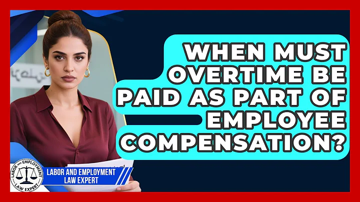 When Must Overtime Be Paid as Part of Employee Compensation? | Labor and Employment Law Expert News