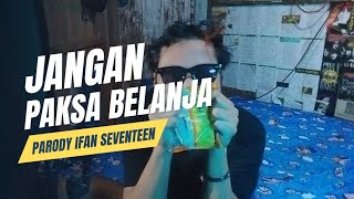 Ketika Lagu Sedih Dibikin Kocak | Parody Jangan Paksa Rindu - Ifan seventeen