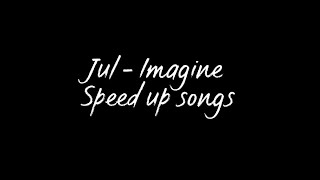 Jul - Imagine                                                     Speed up songs n•5 Resimi