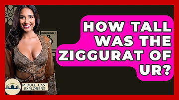 How Tall Was The Ziggurat Of Ur? - Middle East Explorers