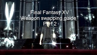 How weapon swapping works in FFXV - Part 2: Exceptions, glitches and some practical uses