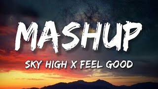 Sky High X Feel Good Mashup s Sharp Tone