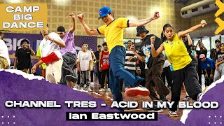 Channel Tres - Acid in My Blood Dance Video | Ian Eastwood | Camp Big Dance