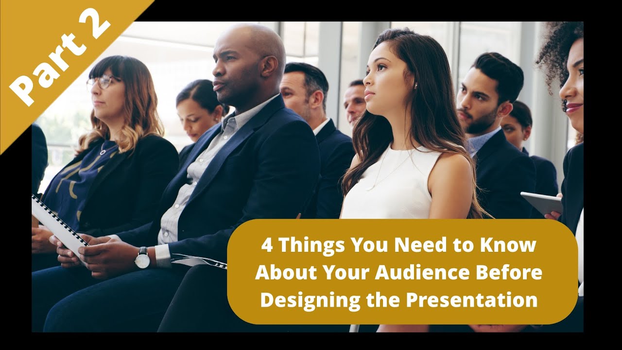 The 4 Things to Know About Your Audience Before Designing The Presentation| Part 2