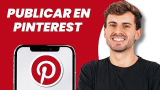 Cómo publicar en Pinterest (Tutorial para principiantes)