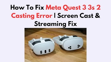 How To Fix Meta Quest 3 3s 2 Casting Error | Screen Cast & Streaming Fix