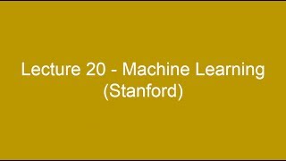 Lecture 20 - Machine Learning (Stanford)