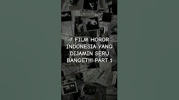 7 REKOMENDASI FILM HOROR INDONESIA YANG DIJAMIN SERU BANGET!! PART 1
