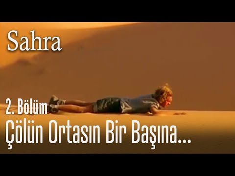 Sahra çölün ortasında yapayalnız - Sahra 2. Bölüm