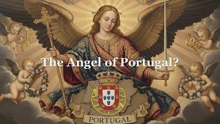 The Angel of Portugal: The Only Nation with Its Own Guardian Angel