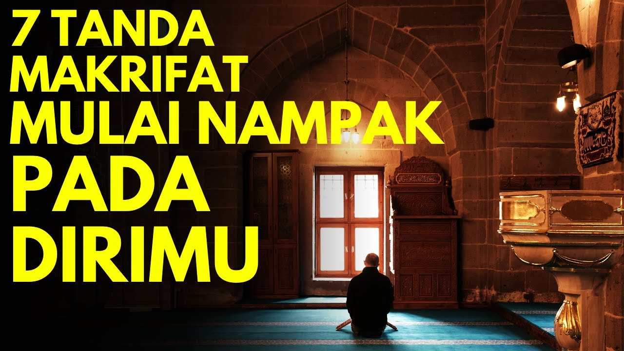 SIAPA KITA SEBENARNYA! Ilmu Makrifat Tingkat Tinggi, 7 TANDA MAKRIFAT MULAI NAMPAK PADA DIRIMU