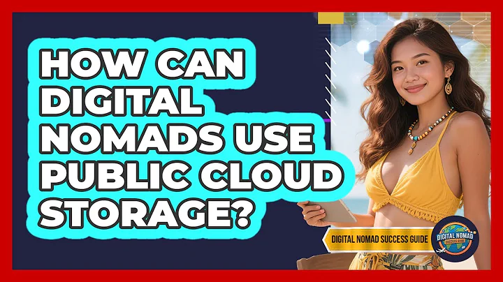 How Can Digital Nomads Use Public Cloud Storage? - Digital Nomad Success Guide