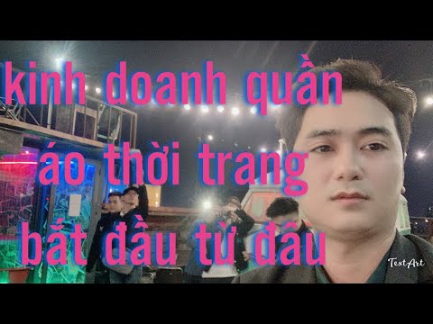 Kinh doanh quần áo thời trang bắt đầu từ đâu, định hướng kinh doanh | credit nguyen