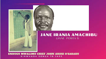 JANE IRANIA AMACHIBU (JANE POSTA 1) - ENDUGU MWALIMU CHIEF JOHN ARIISI O'SABABU