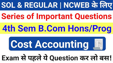DU Sol Ncweb B.Com Hons/Prog 4th Semester Cost Accounting Important Questions | Cost Accounting