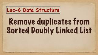 Data Structure-6 (Delete duplicate nodes from a sorted Doubly Linked List)