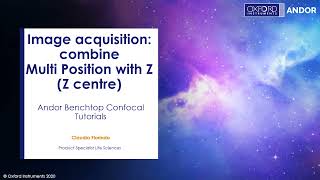 Oxford Instruments | Confocal Tutorials -Image acquisition -Combine Multi Position with Z (Z centre)