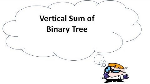 Logicmojo.com: VerticalSum of Binary Tree