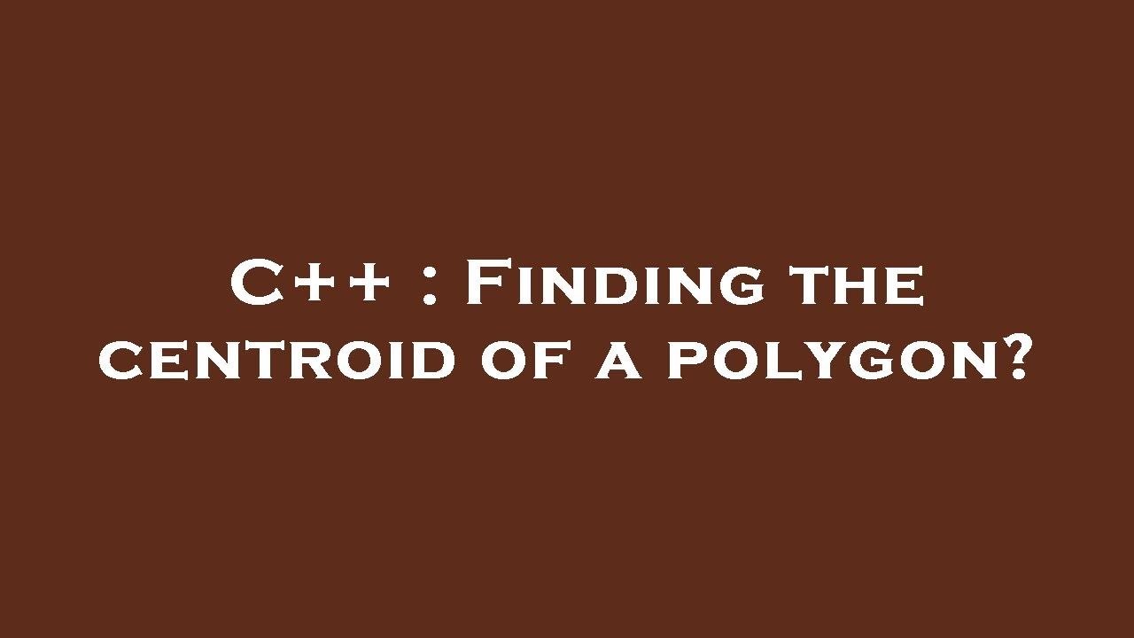 C++ : Finding the centroid of a polygon? - YouTube