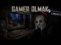 TÜRKİYE'DE GAMER OLMAK
