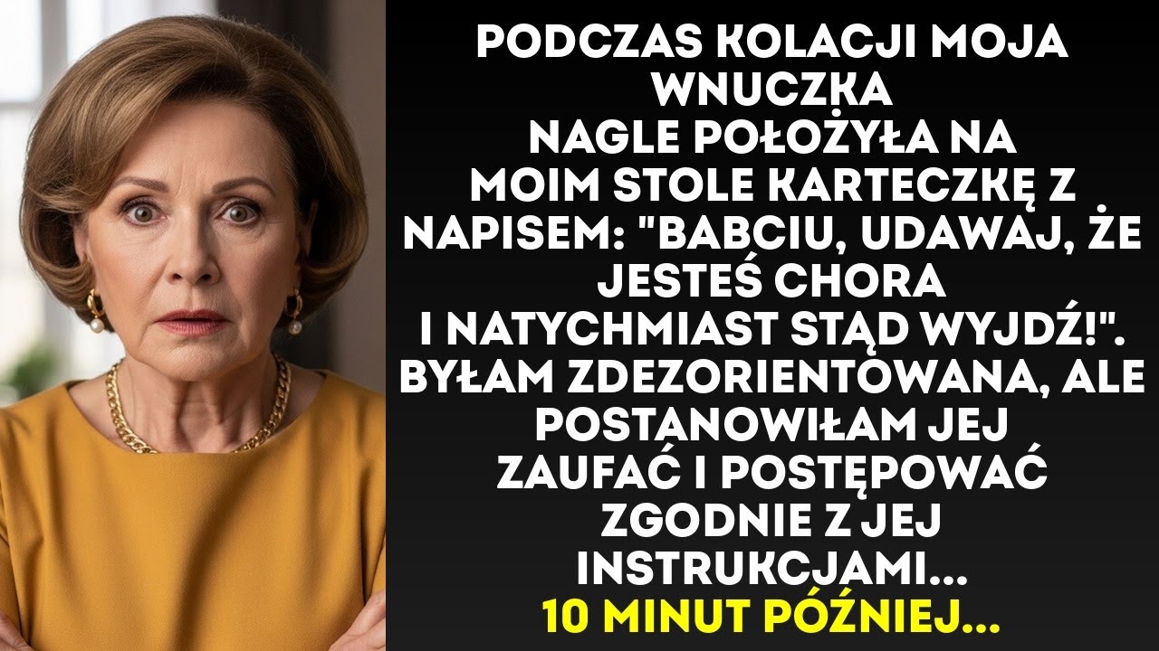 "Udawaj, że jesteś chora i wynoś się stąd", napisała moja wnuczka podczas kolacji. 10 minut...