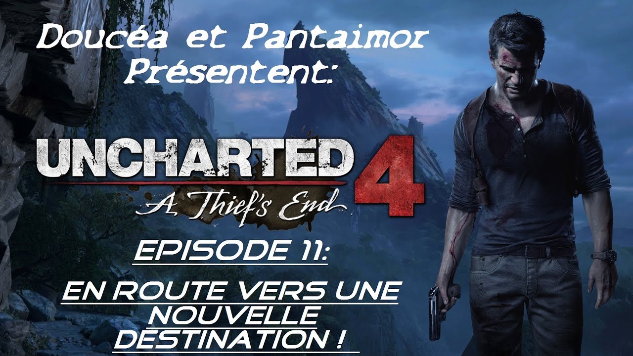  11 Fr Uncharted 4 PS4 VERS UNE NOUVELE DESTINATION Avec Douc a 