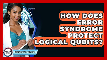 How Does Error Syndrome Protect Logical Qubits? - Quantum Tech Explained