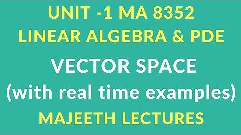 MA8352 Linear Algebra and PDE Vector Space