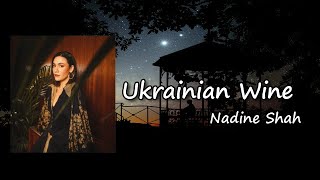 Nadine Shah - Ukrainian Wine Lyrics