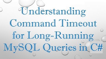 Understanding Command Timeout for Long-Running MySQL Queries in C#
