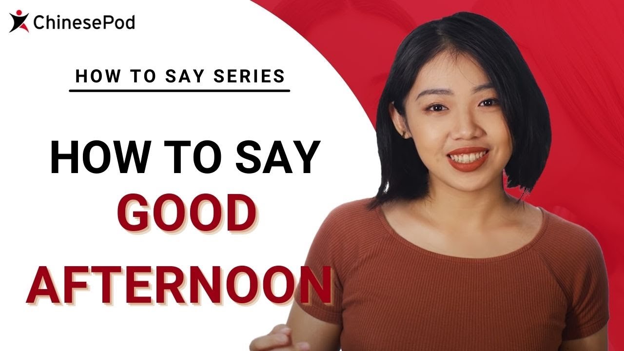 How to Say "Good Afternoon" in Chinese | How To Say Series ...