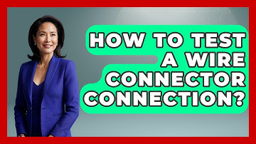 How To Test A Wire Connector Connection? - NextGen Viewing and Audio