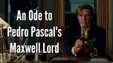 An Ode to Pedro Pascal's Maxwell Lord (Wonder Woman 1984 Video Essay)