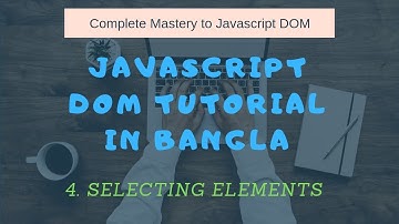 4.Selecting element | javascript DOM tutorial bangla