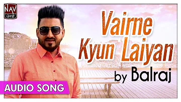 Vairne Kyun Laiyan (OFFICIAL SONG) - BALRAJ | Superhit Punjabi Songs | Priya Audio