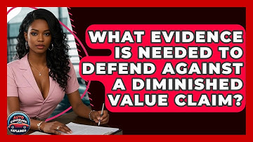 What Evidence Is Needed To Defend Against A Diminished Value Claim? - Auto Coverage Explained