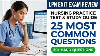 LPN Exit Exam Review 2026: 25 Most Common Nursing Practice Test Questions and Study Guide