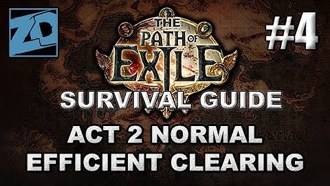 The Path of Exile Survival Guide #4: Clearing Act 2 Efficiently - Act 2 Normal