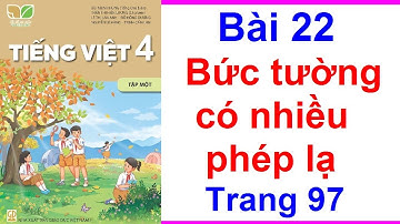 Tiếng việt lớp 4 Bài 22 Bức tường có nhiều phép lạ trang 97 Kết nối tri thức